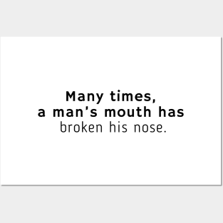 Many times, a man’s mouth has broken his nose. Posters and Art